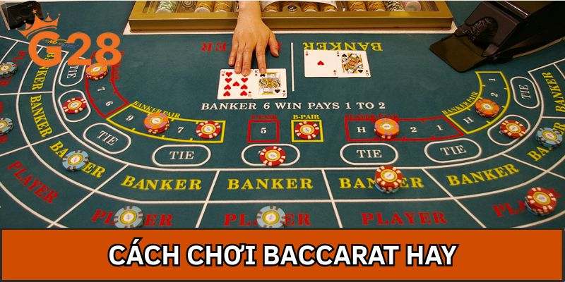 Cách Chơi Baccarat Hay - Tổng Hợp Bí Kíp Chọn Cửa Thắng
