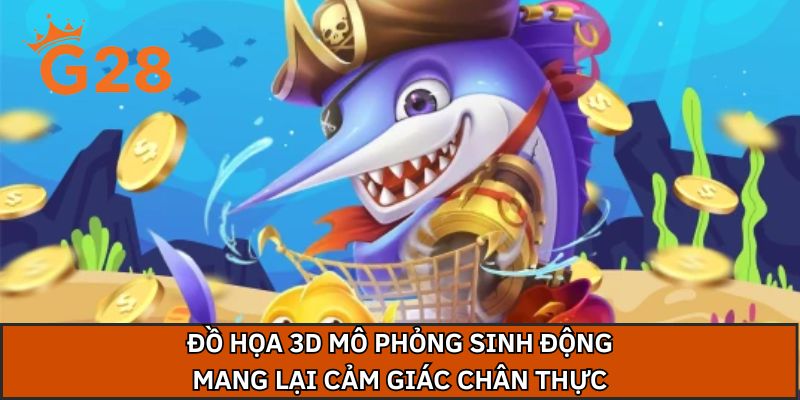 Đồ họa 3D mô phỏng sinh động mang lại cảm giác chân thực