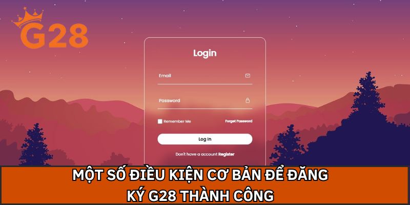 Một số điều kiện cơ bản để đăng ký G28 thành công 